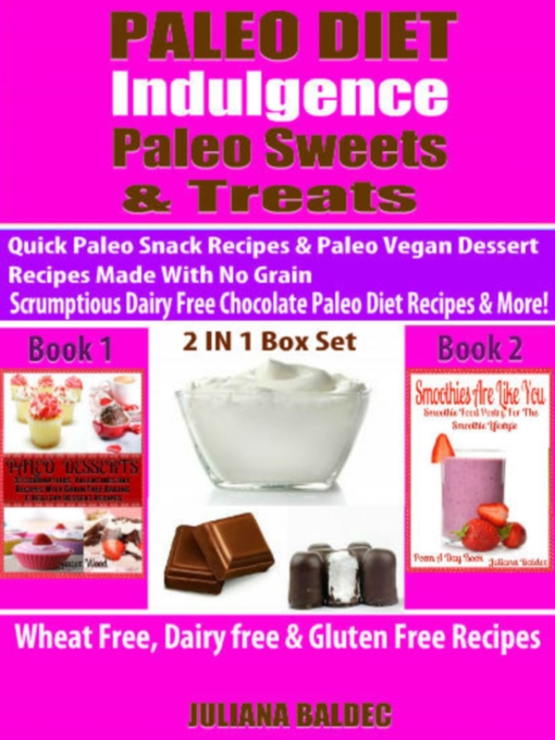 Title details for Paleo Diet Indulgence, Paleo Sweets & Treats, Quick Paleo Snack Recipes & More! by Juliana Baldec - Available